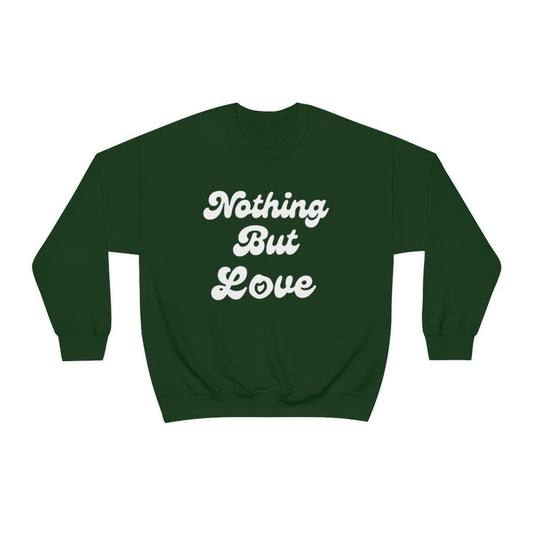 Forest Green Crewneck Sweatshirt /White Nothing But Love 